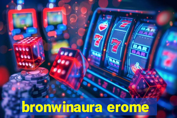 bronwinaura erome